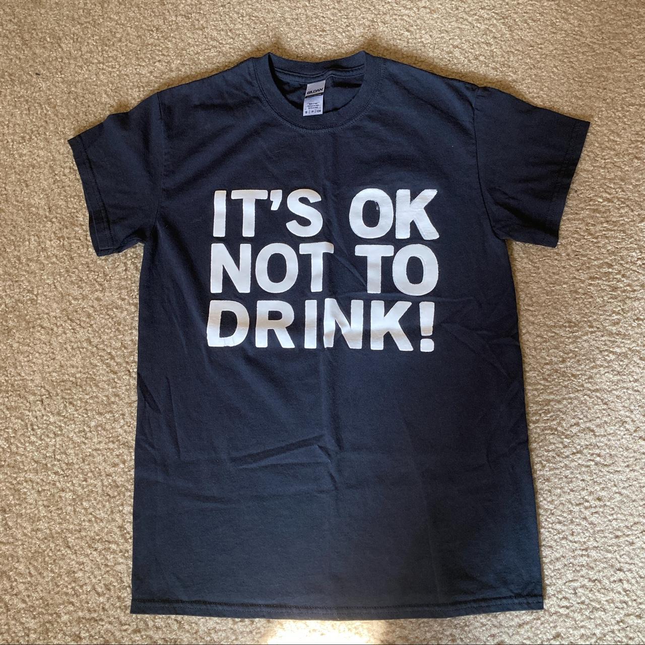 It’s ok not to drink shirt. Handmade so the ink is a... - Depop