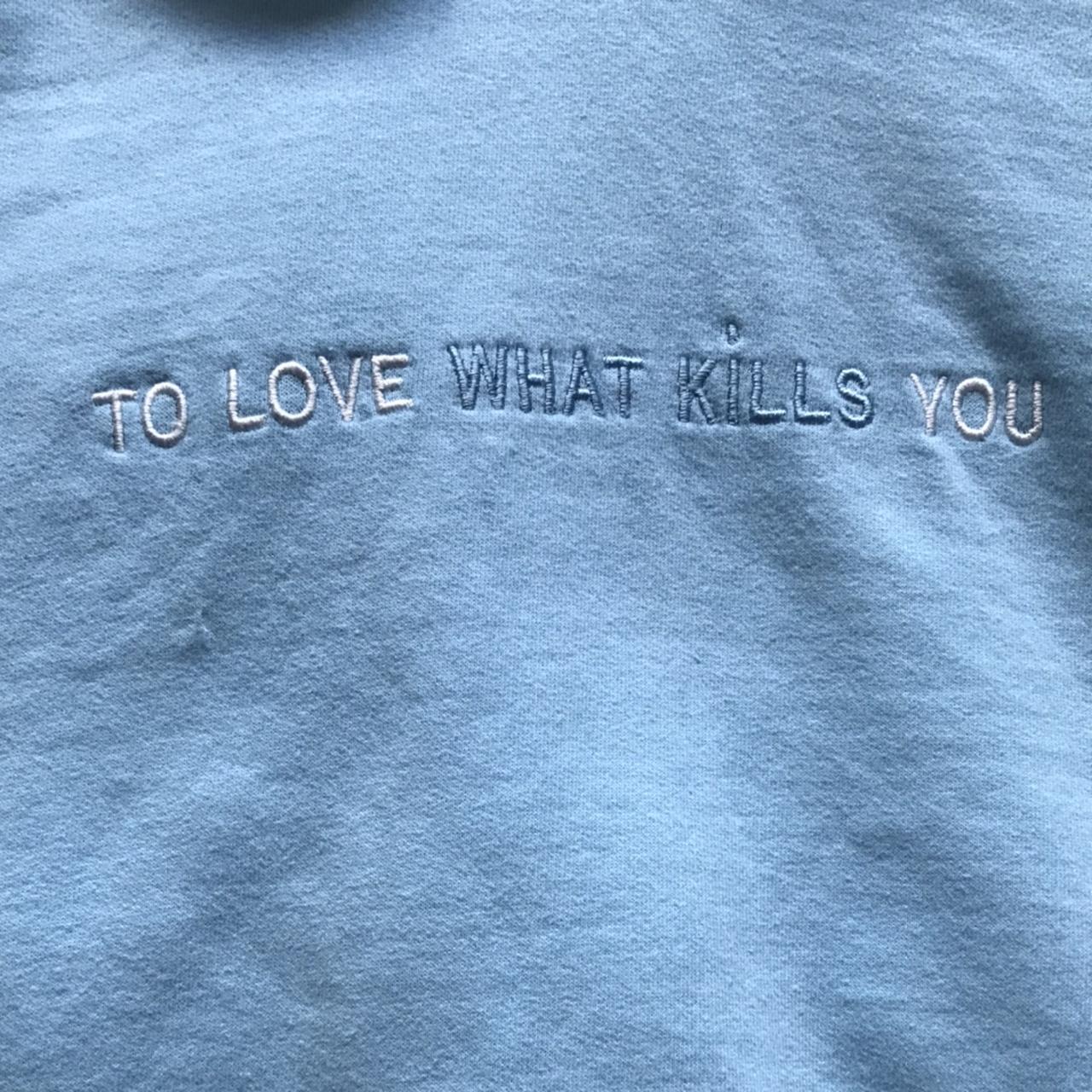 To love what kills you online hoodie