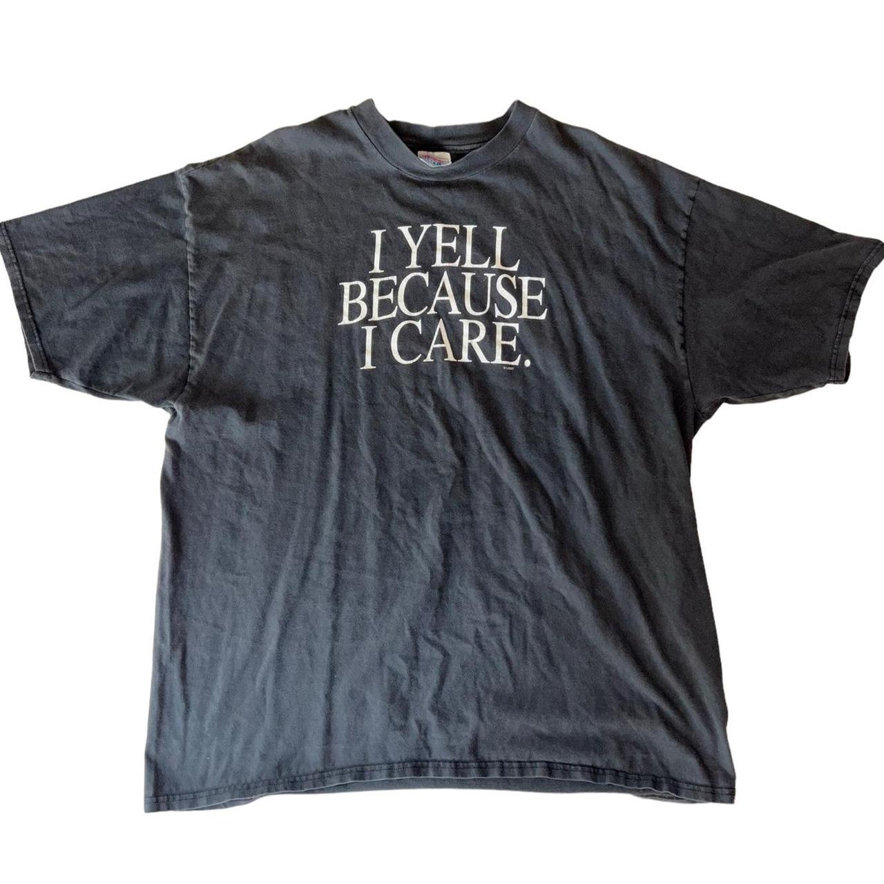 Vintage “I Yell Because I Care” T-Shirt - Depop