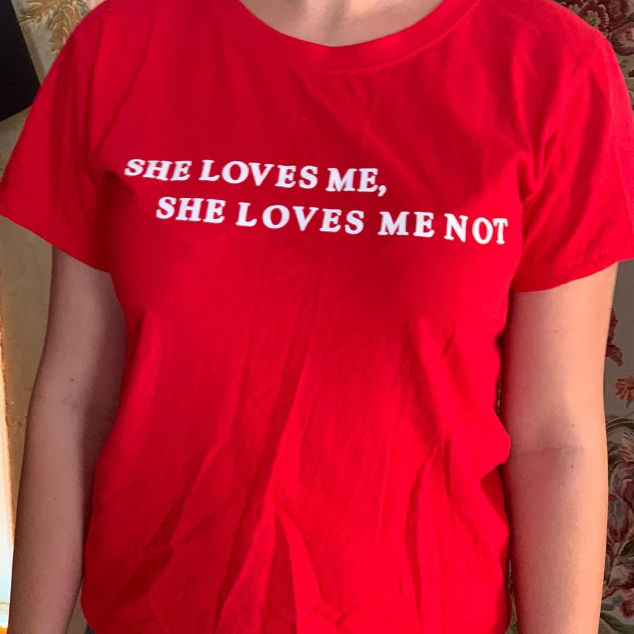 she loves me she loves me not shirt