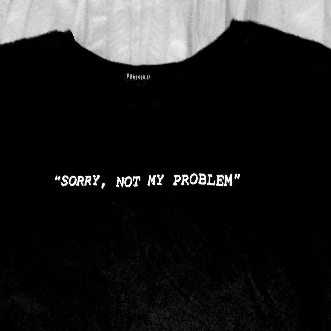 sorry not my problem shirt forever 21