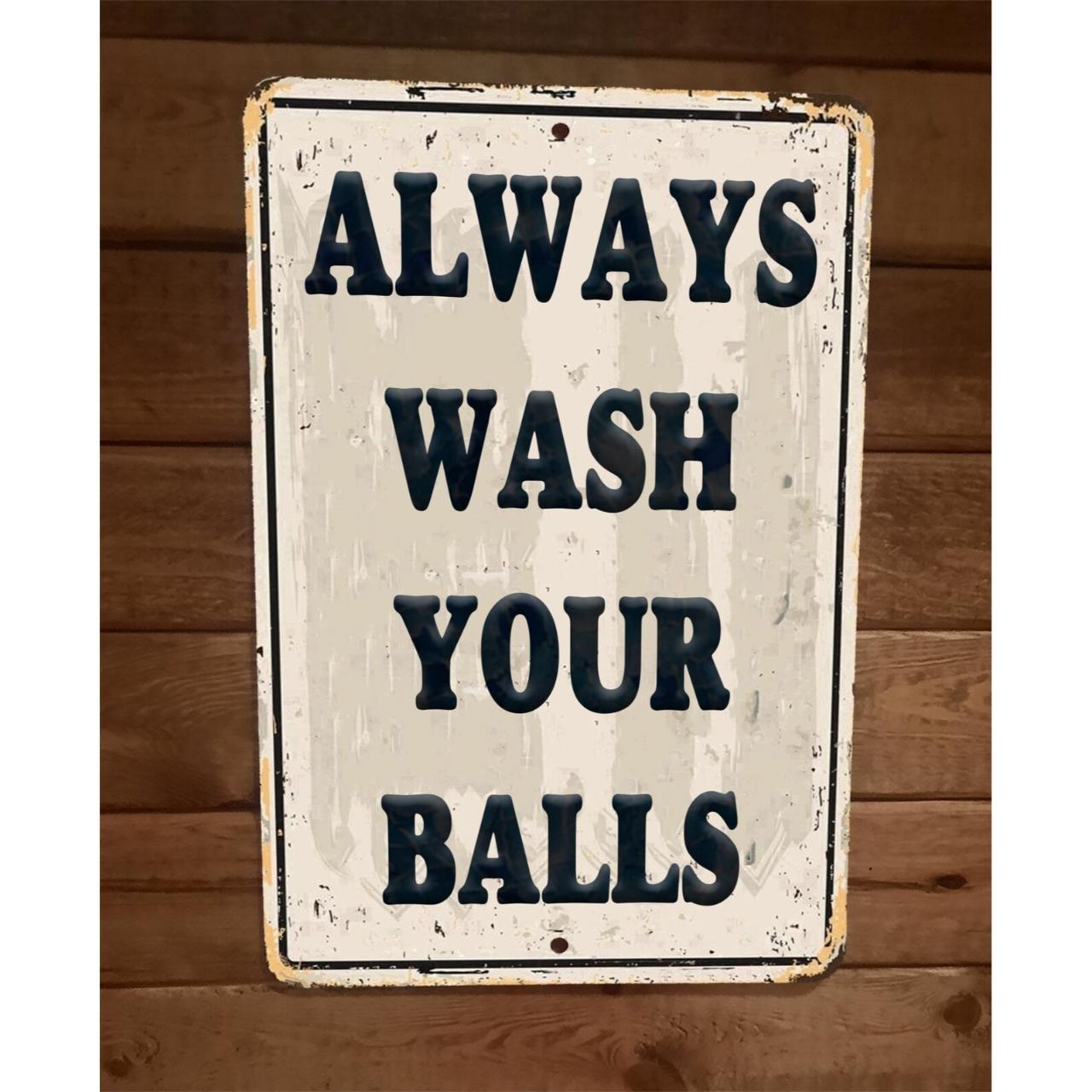 Always Wash Your Balls 8x12 Metal Wall Sign 100%… - Depop