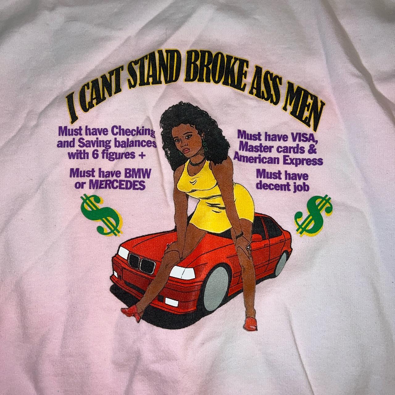 Product Image 2 - I CAN’T STAND BROKE ASS