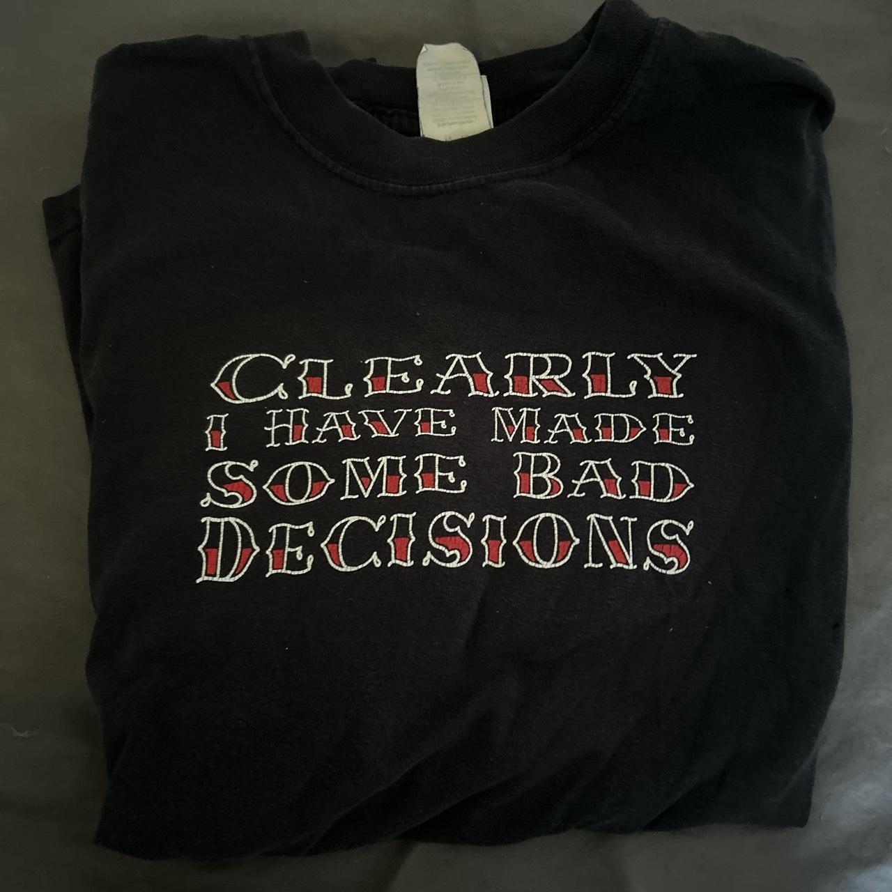 Clearly I Have Made Some Bad Decisions Shirt – TopatoCo