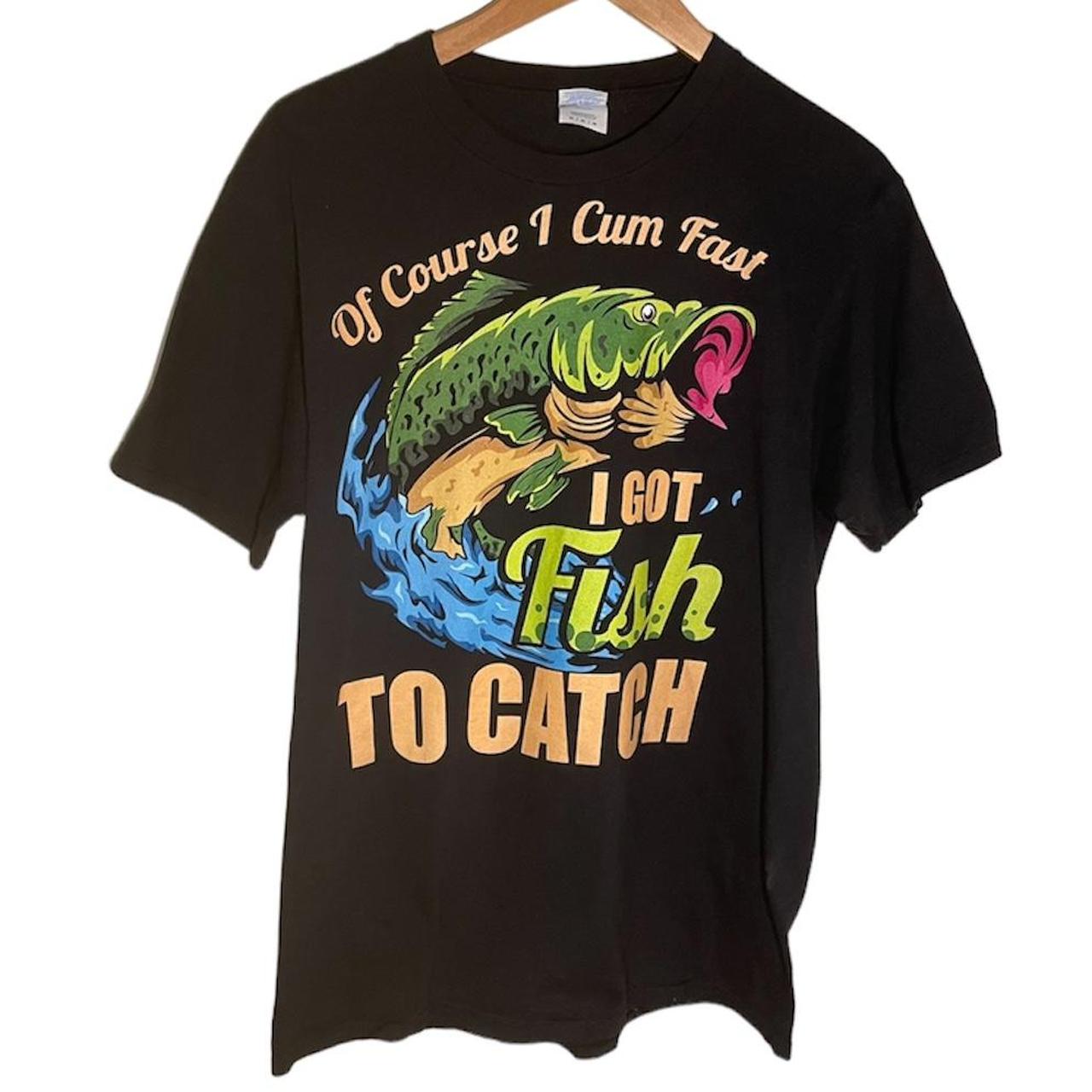 Of Course I Cum Fast I Got Fish To Catch Funny Fishing Men T-Shirt