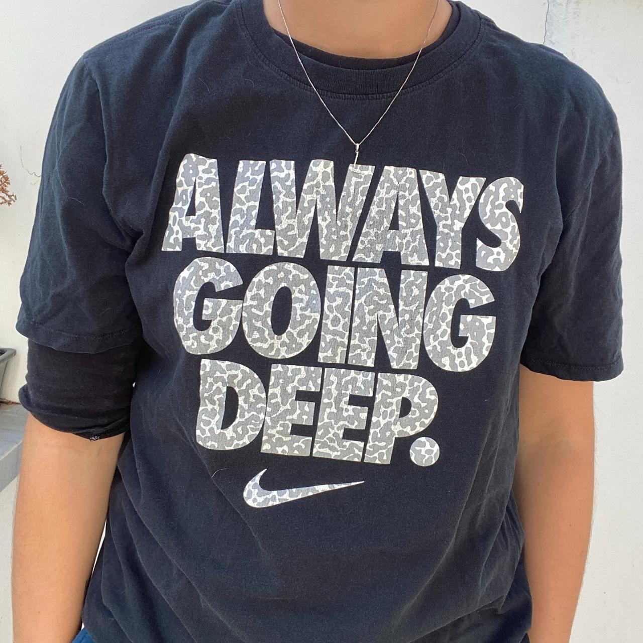 Always going deep nike shirt hotsell