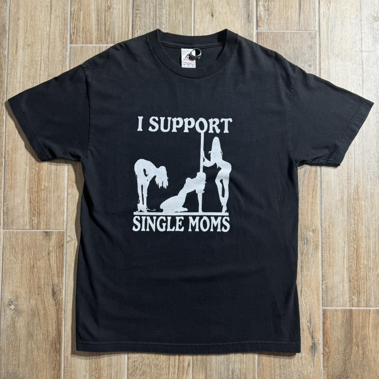 I Support Single Moms Stripper T Shirt Size Depop