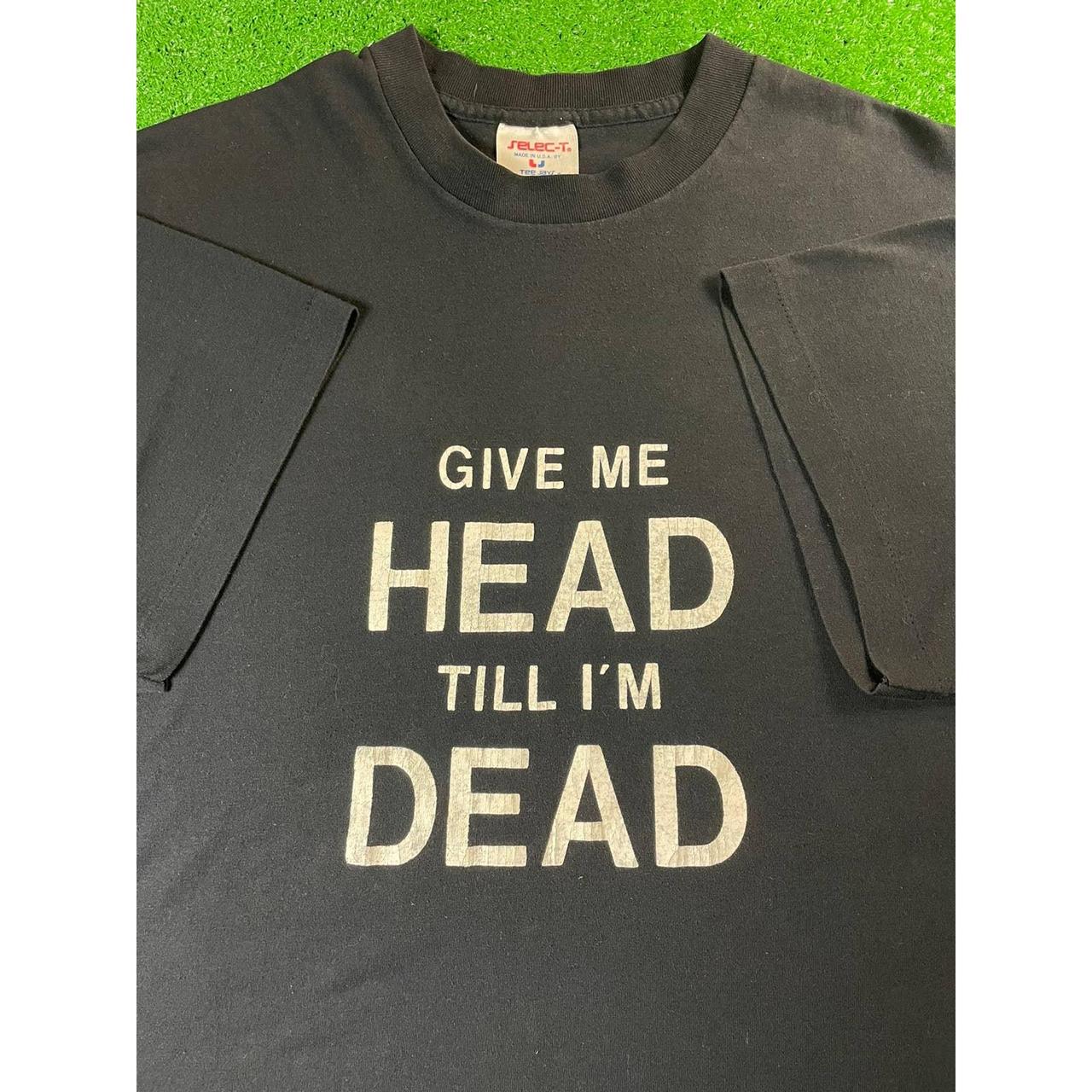 Vintage 80s Give Me Head Til Im Dead XL Faded Black... - Depop