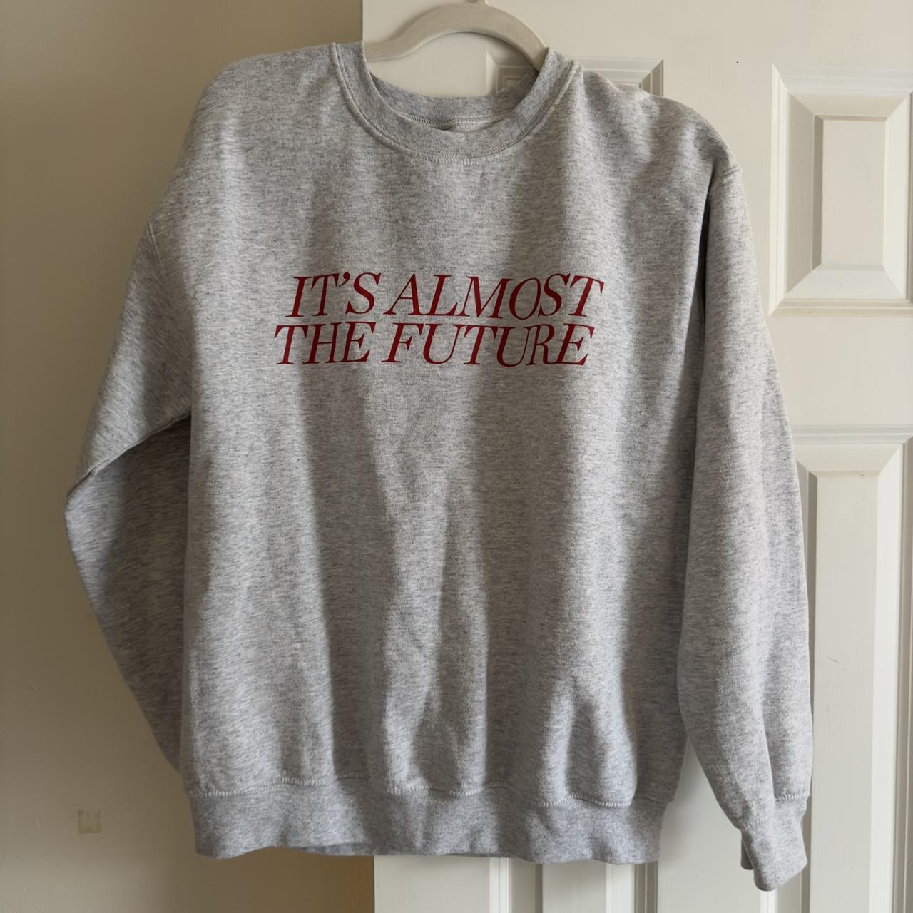 It's almost best sale the future sweatshirt