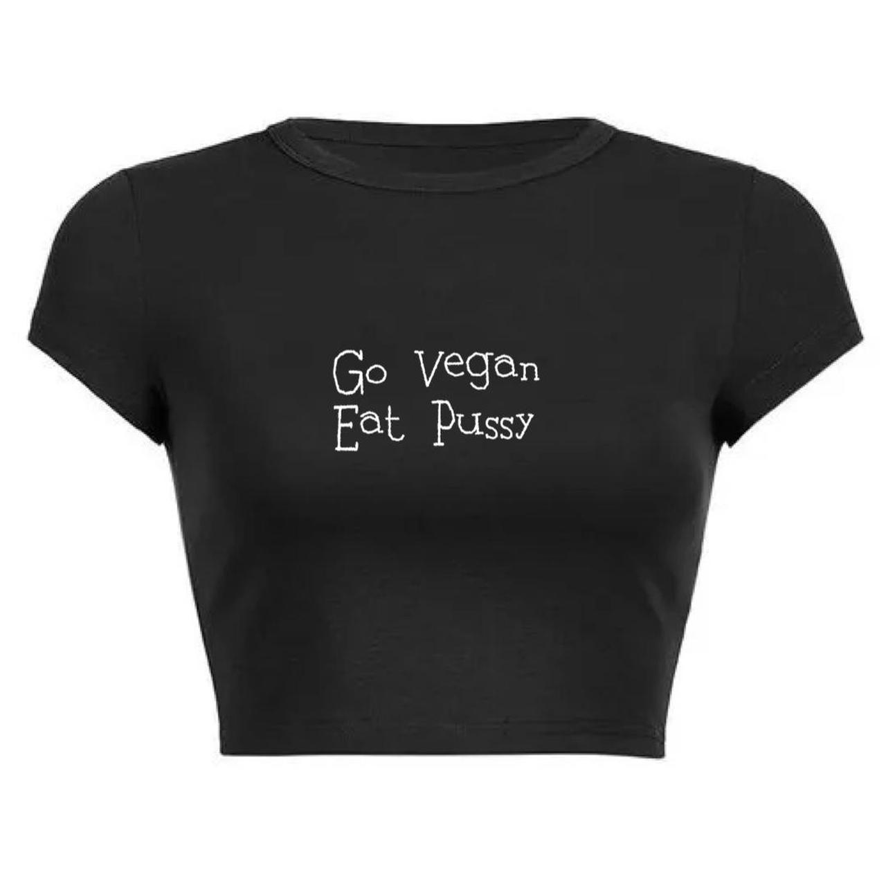 Go vegan Eat pussy croptop! Dm us for custom...