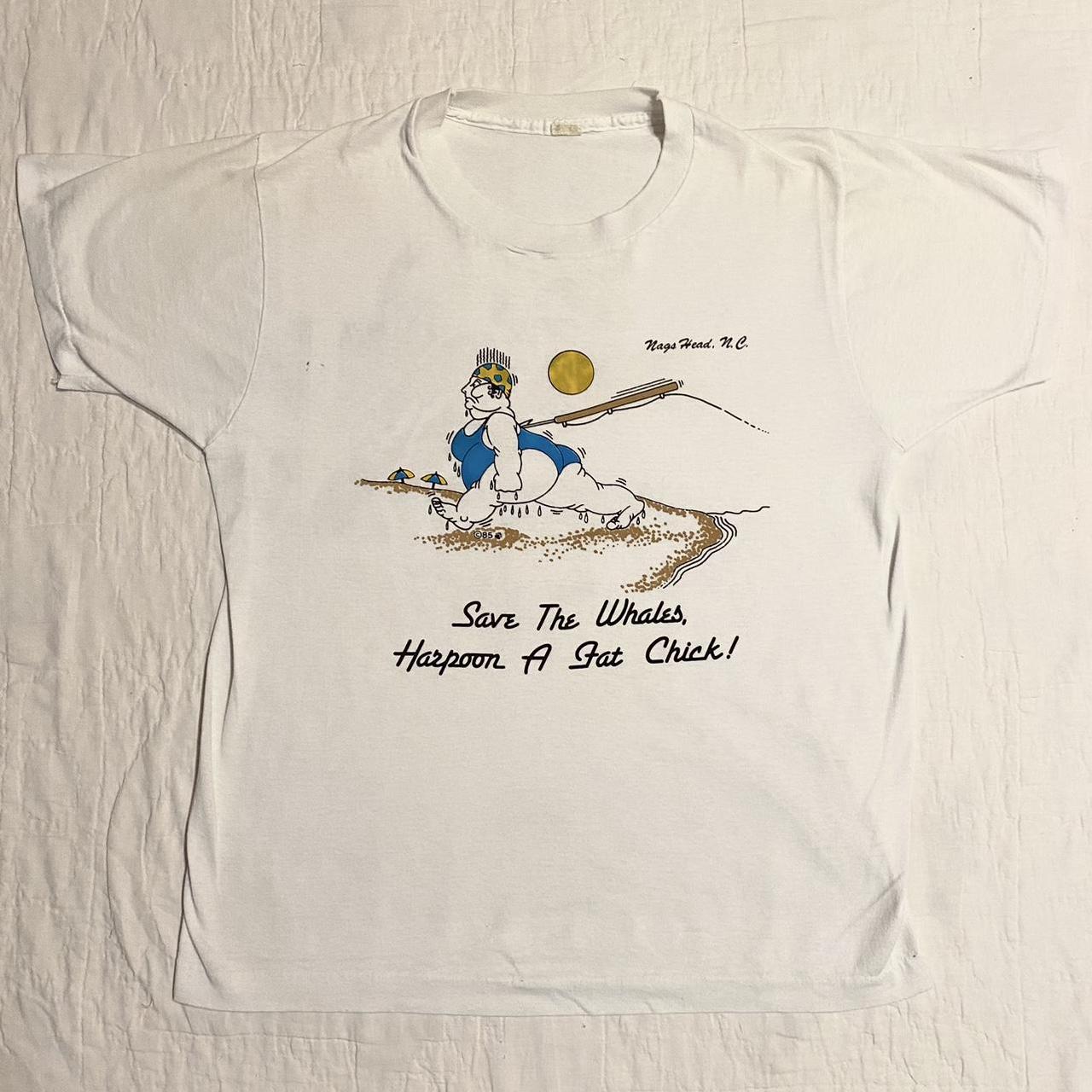 Vintage Save the whales, harpoon a fat chick! 80s... - Depop