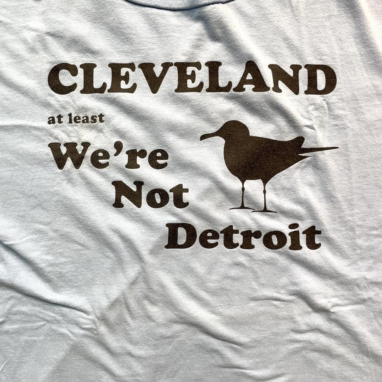 Cleveland, at least it's not Detroit - funny tee shirt