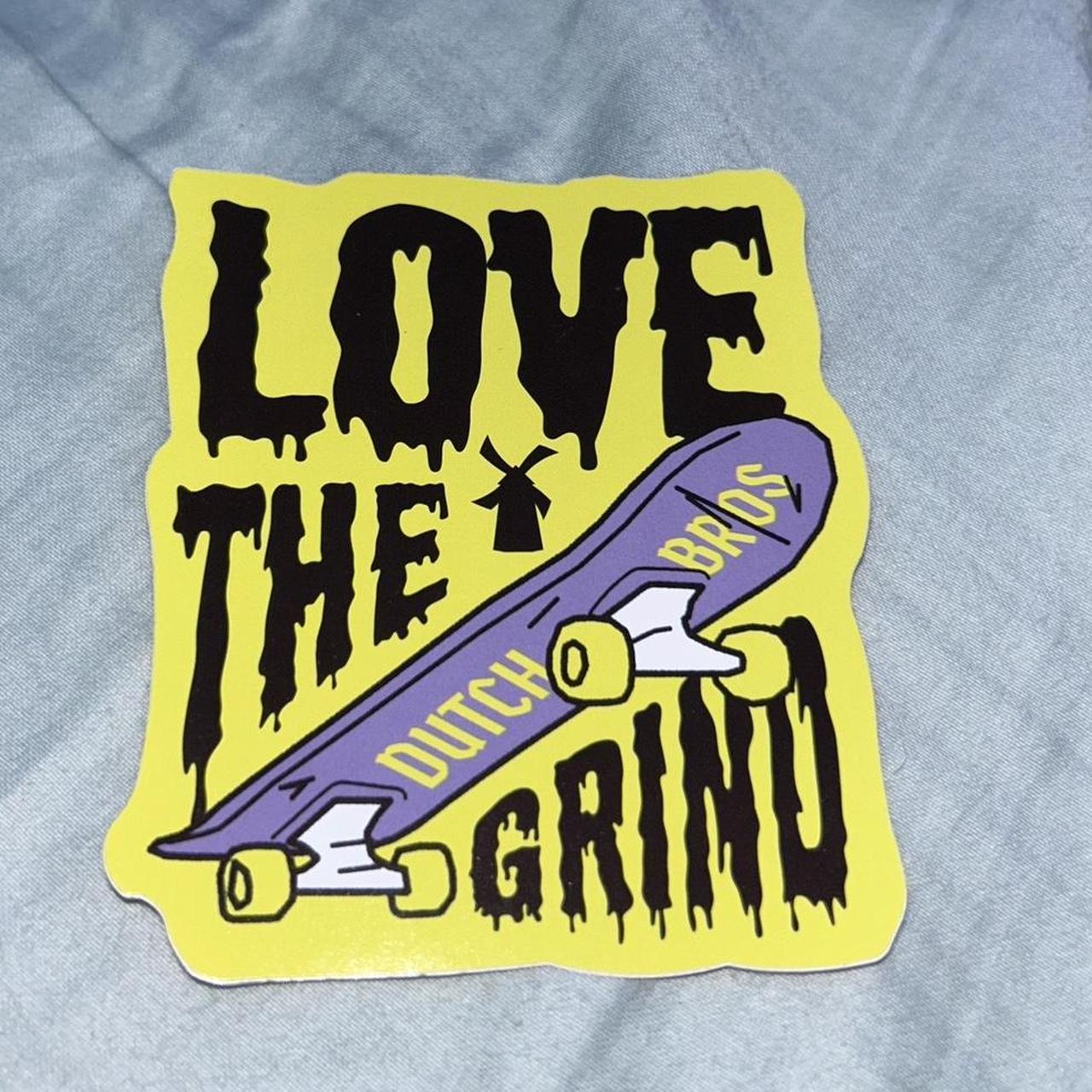 Love The Grind Skateboard Dutch Bros Sticker Free... - Depop