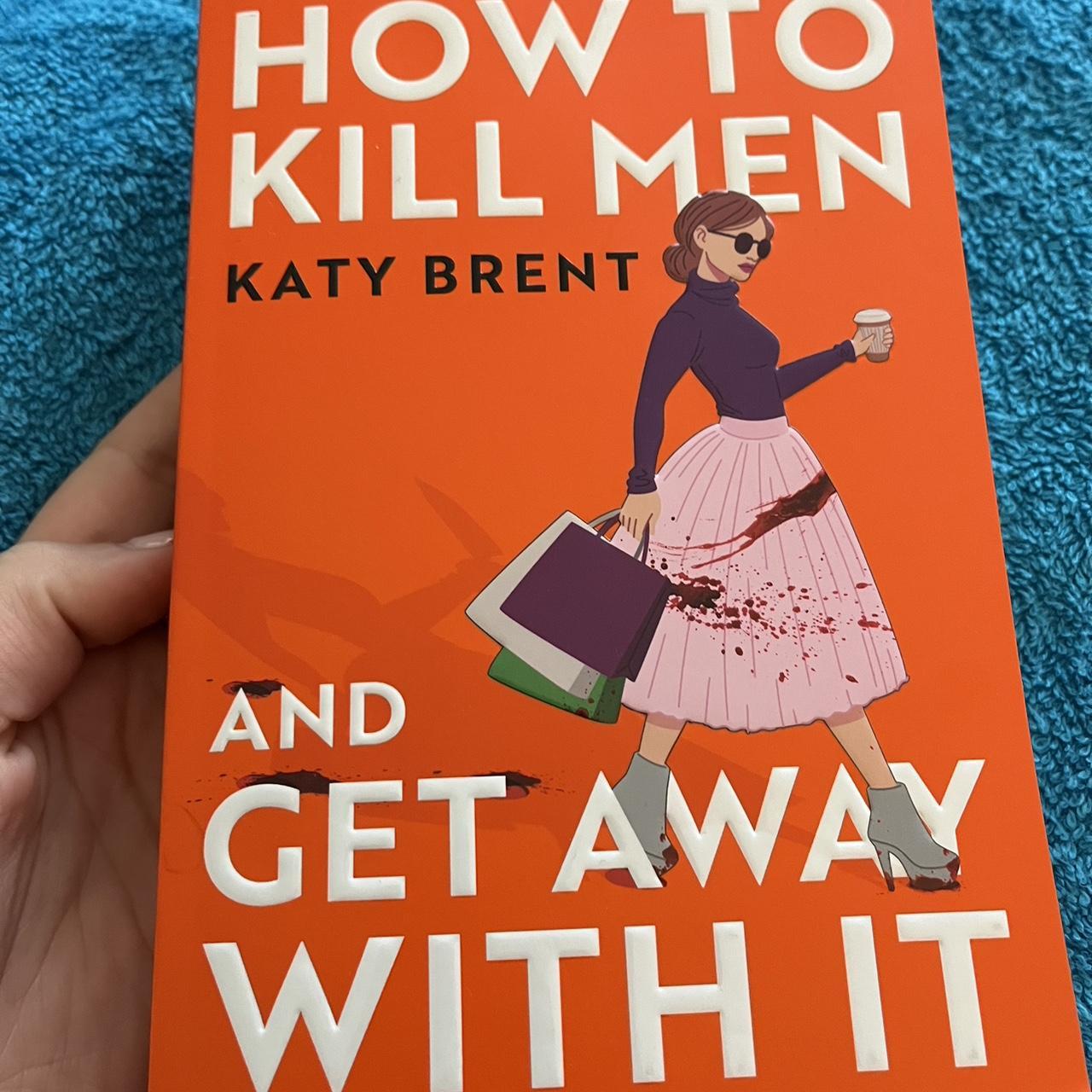 How to kill men and get away with it By Katy Brent... - Depop