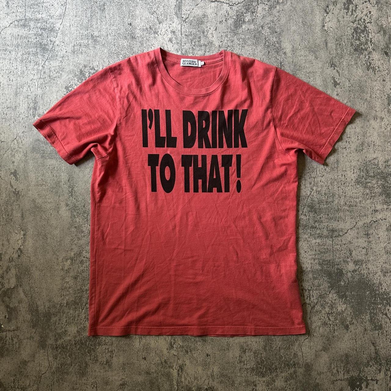 Hysteric Glamour “I’ll Drink To That!” Tee, A red...