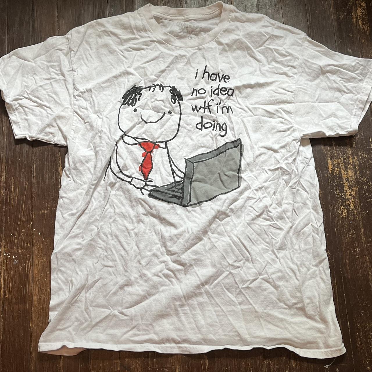 Spencer s Funny Graphic Tee I have no idea wtf I m. Depop