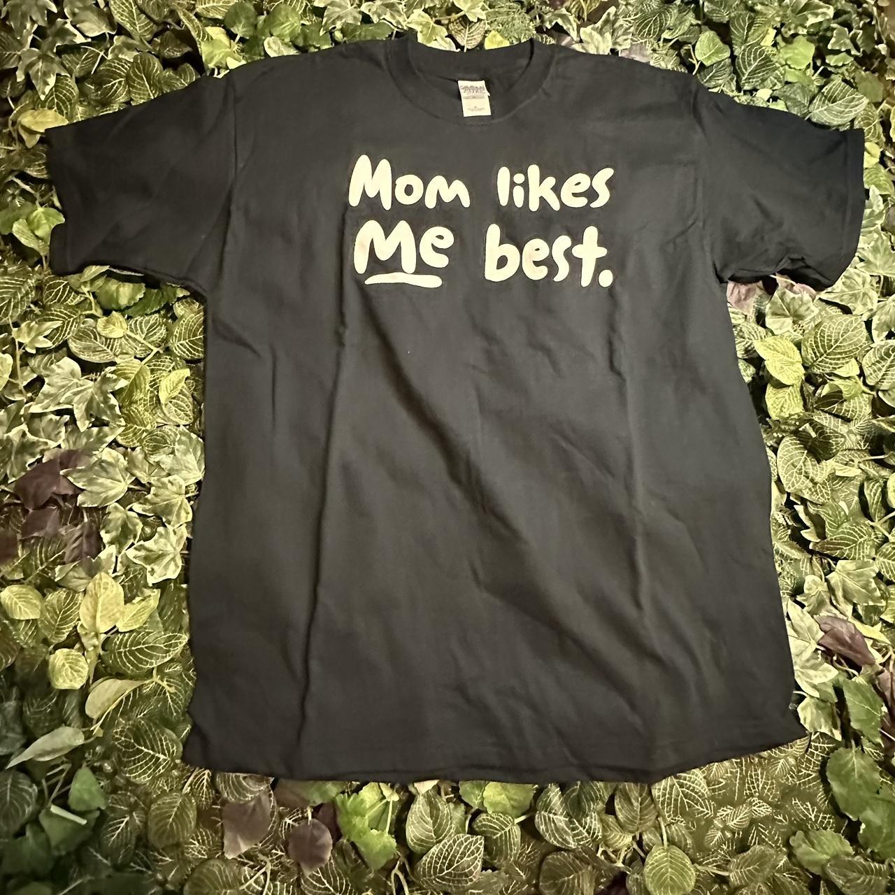 mom likes me best tee shirts