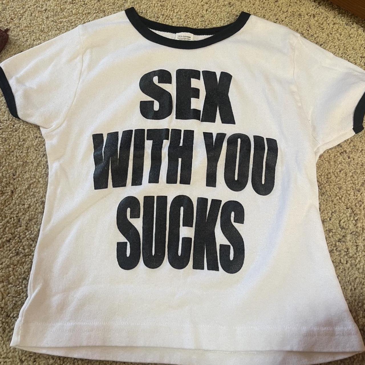 Sex with you sucks tee! Love this so comfy and fits... - Depop