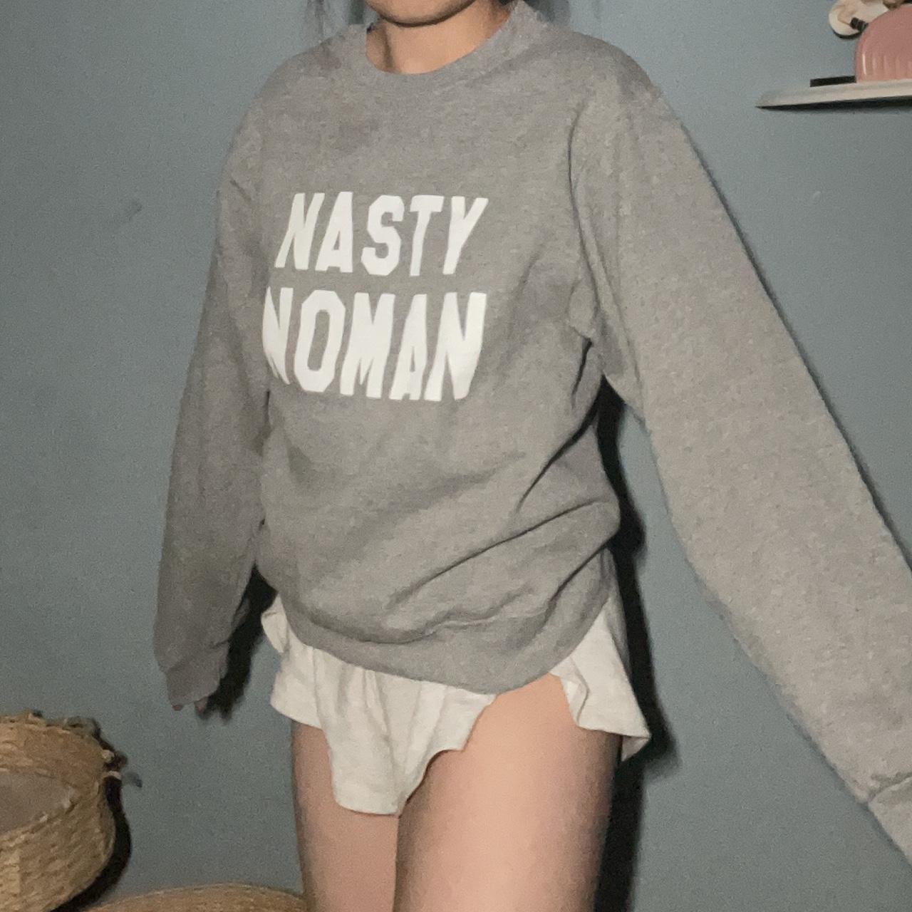 nasty woman sweatshirt