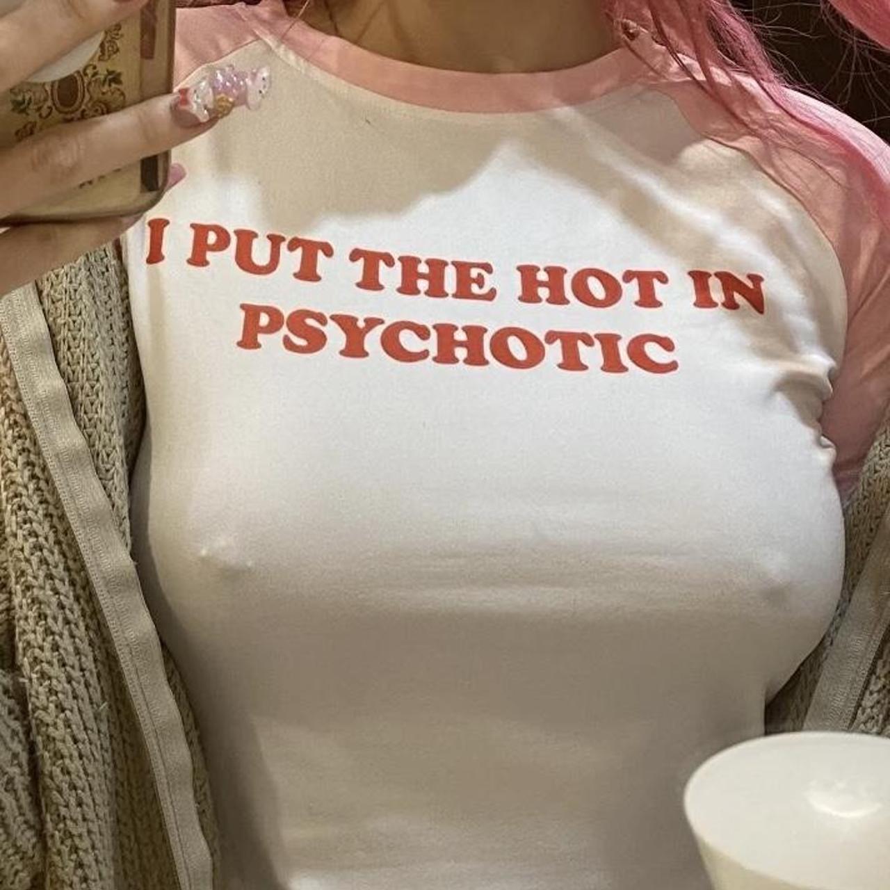 I Put The Hot In Psychotic Baby Tee Psychotic Baby Depop