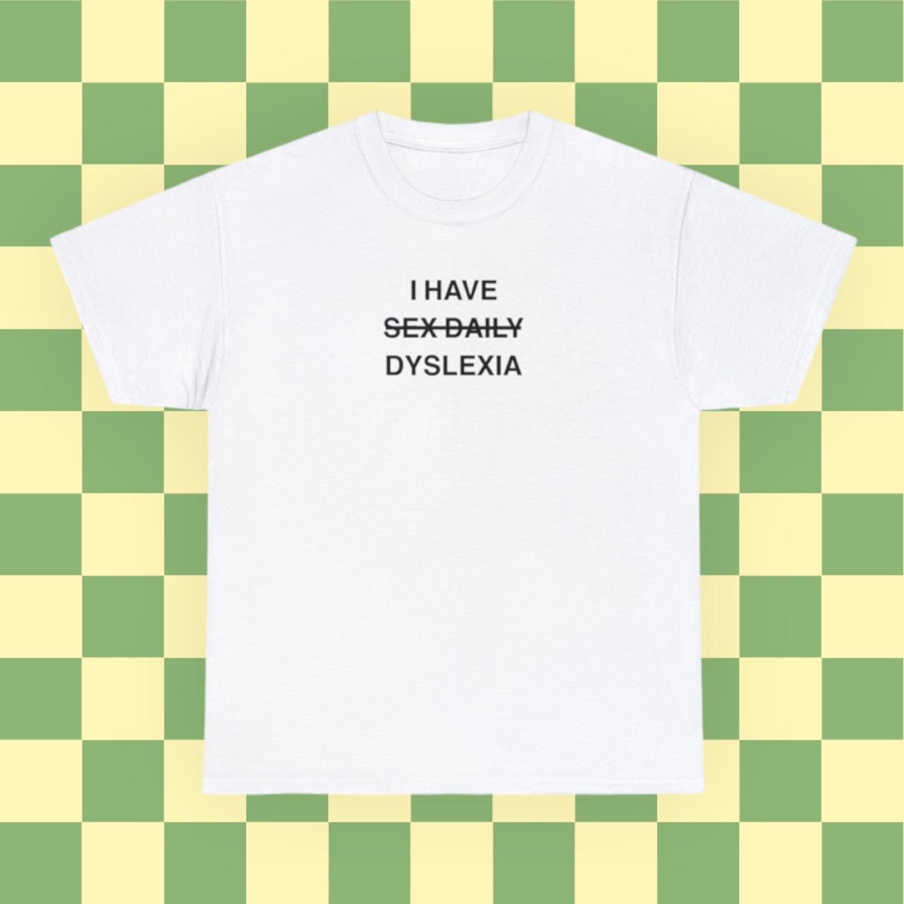 I have sex daily (dyslexia) t shirt 🧚‍♀️🧚‍♀️ So... - Depop