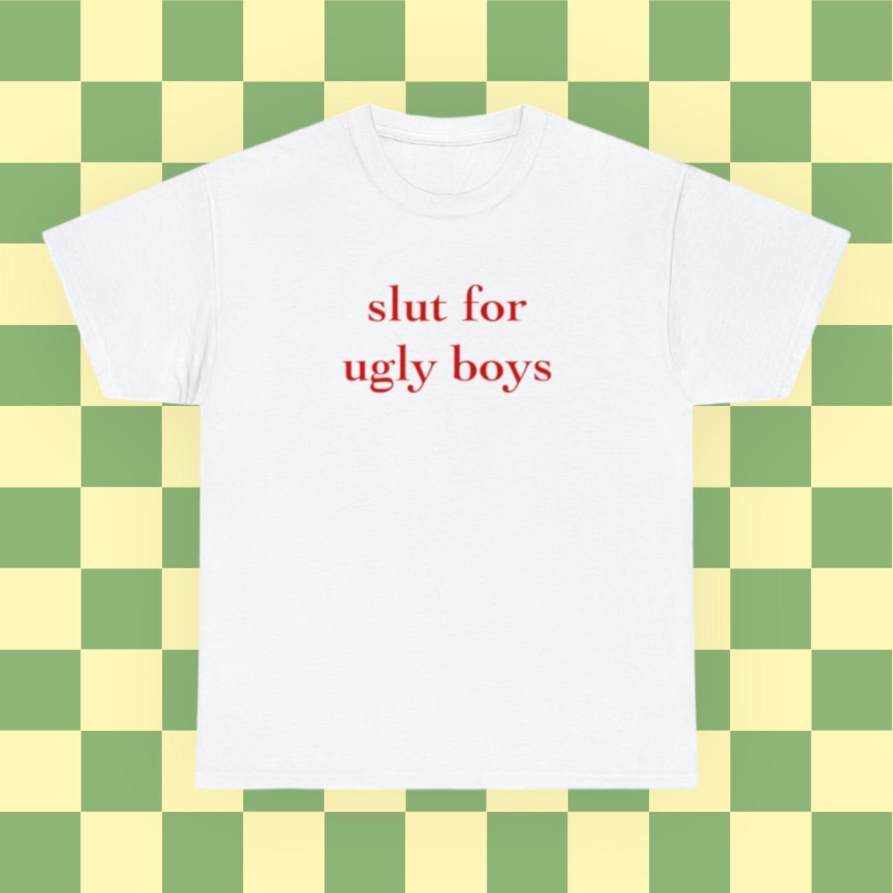 Slut for ugly boys t shirt 🧚‍♀️🧚‍♀️, So cute!!🥰, Available...