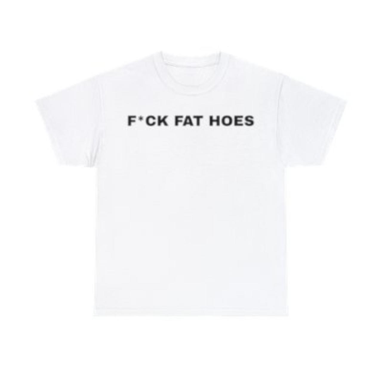 fuck fat hoes tee - Depop