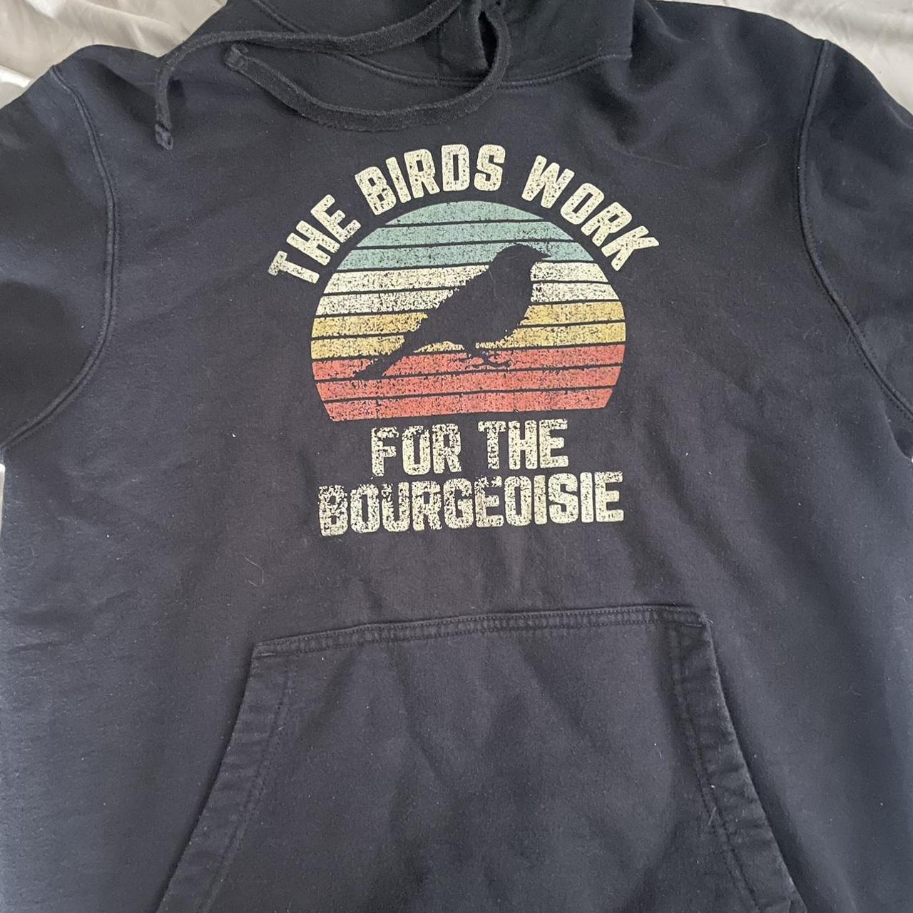 The birds work hot sale for the bourgeoisie hoodie