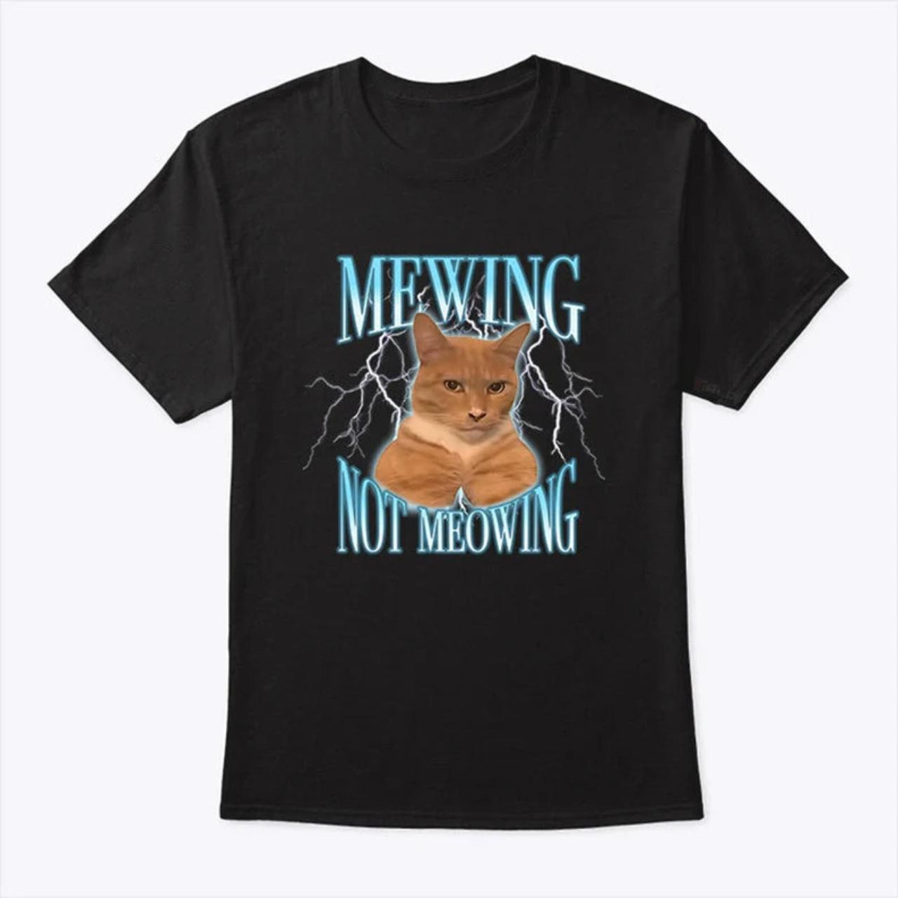 Mewing Not Meowing Funny Cat Shirt 🐱 *Please... - Depop