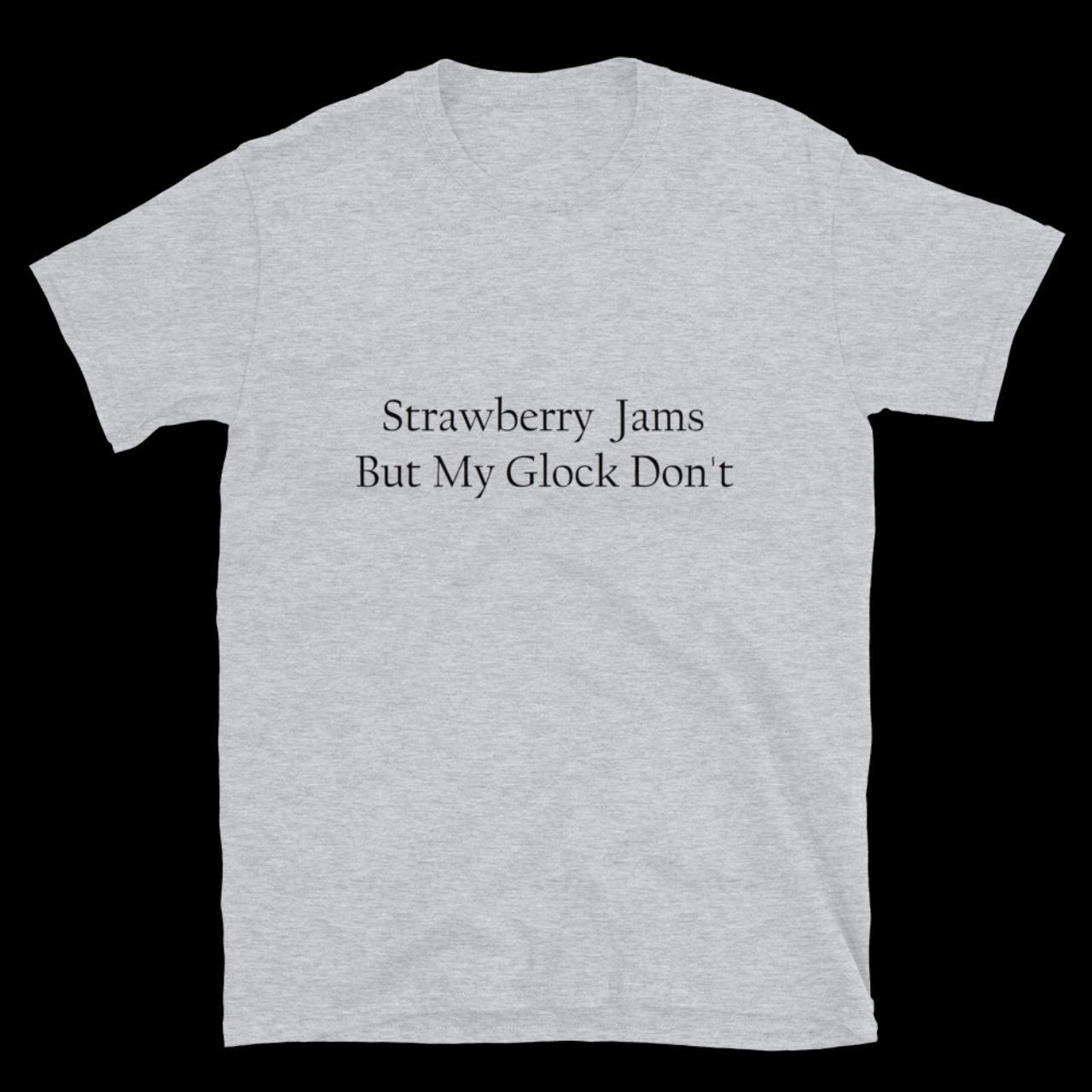 Strawberry Jams But My Glock Don't T-Shirt S-3XL... - Depop