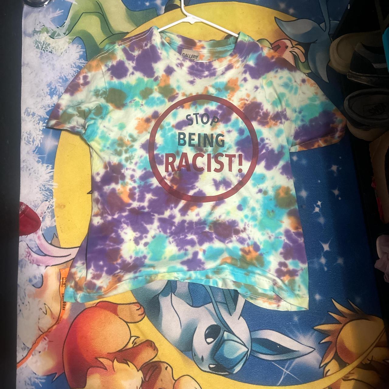 stop being racist tie dye shirt