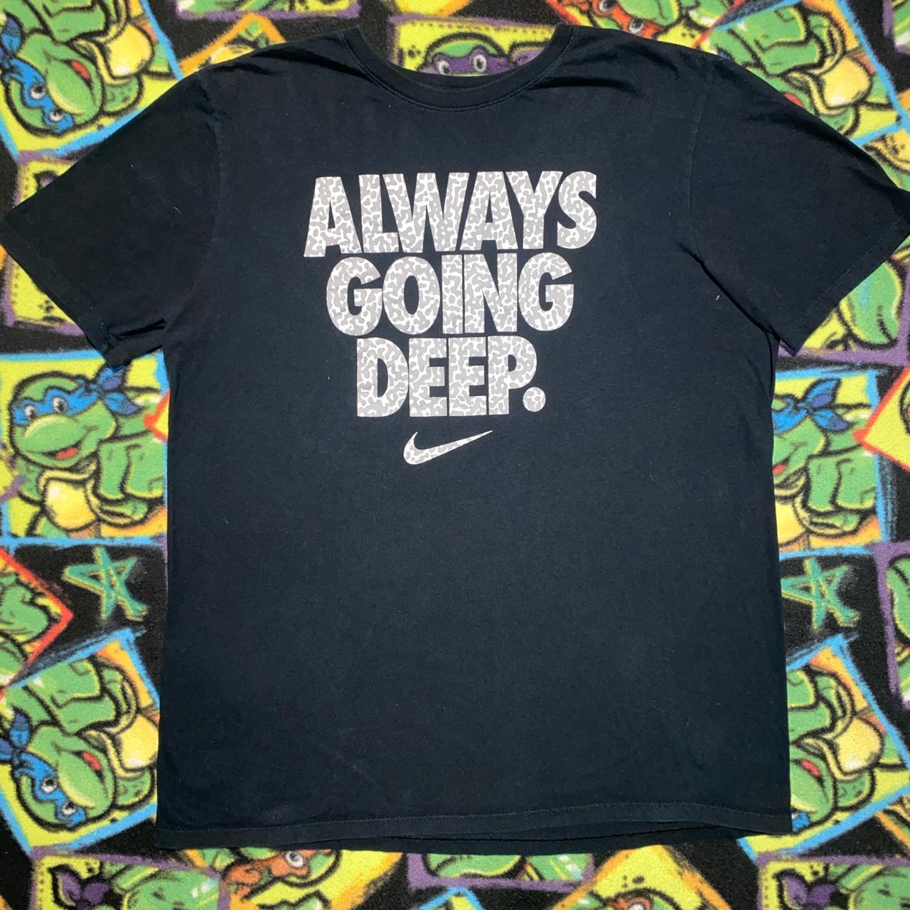 Always going deep store nike shirt