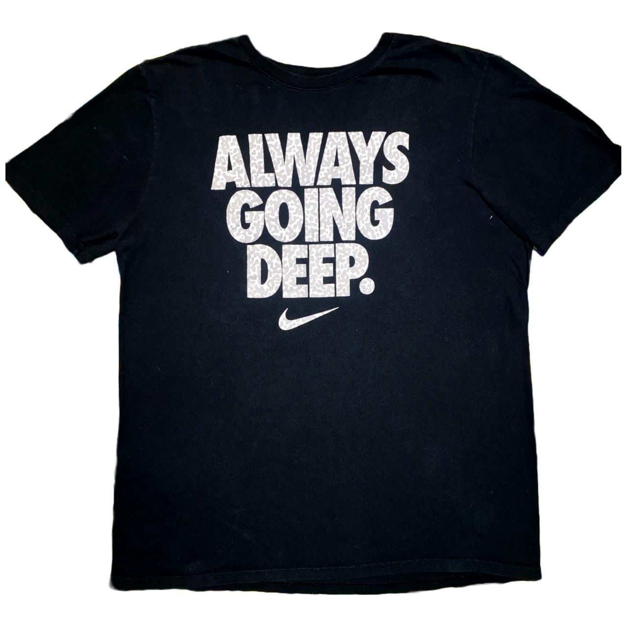 Always going deep hotsell nike shirt