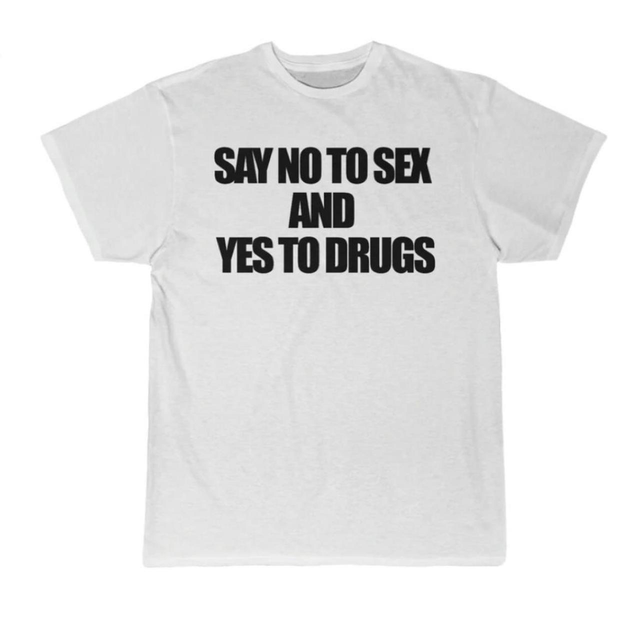 Say No to S3x and Yes to Drugs white or black... - Depop