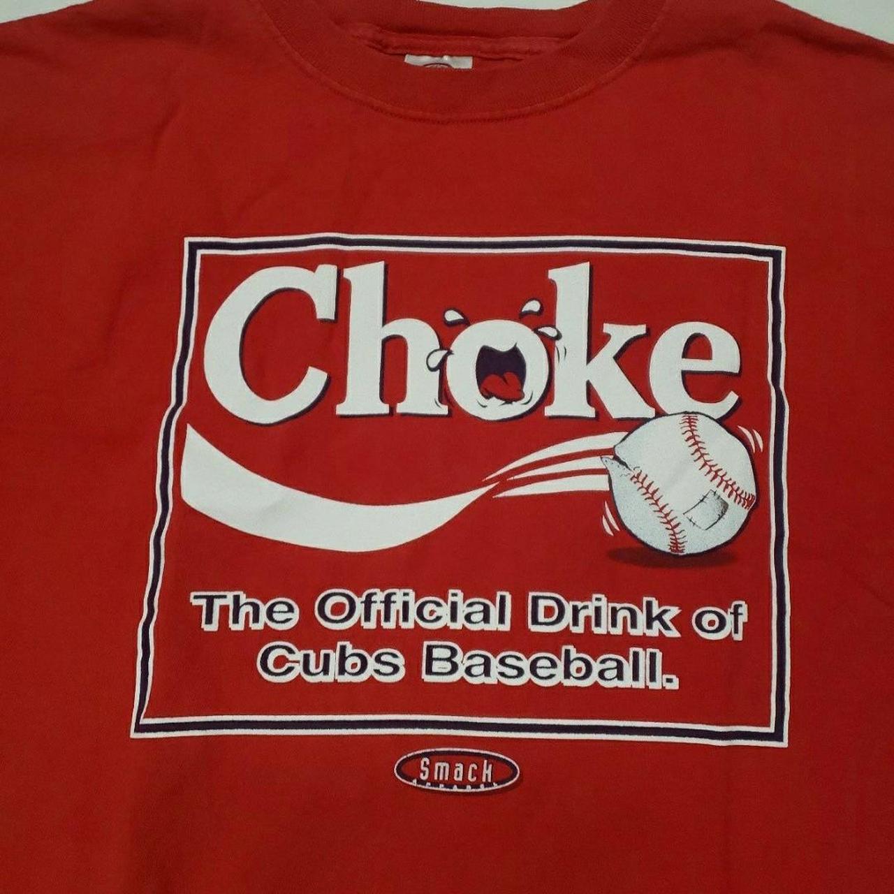 Choke The Official Drink Of Cubs Baseball shirt, hoodie, sweater, long  sleeve and tank top