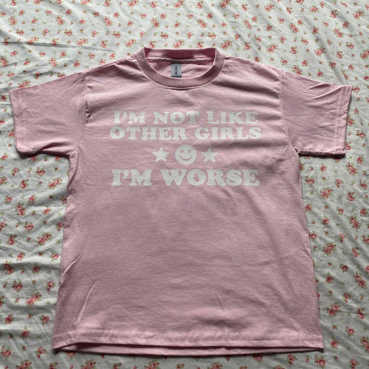 I'm Not Like Other Girls, Im Worse Light Pink Tee... - Depop