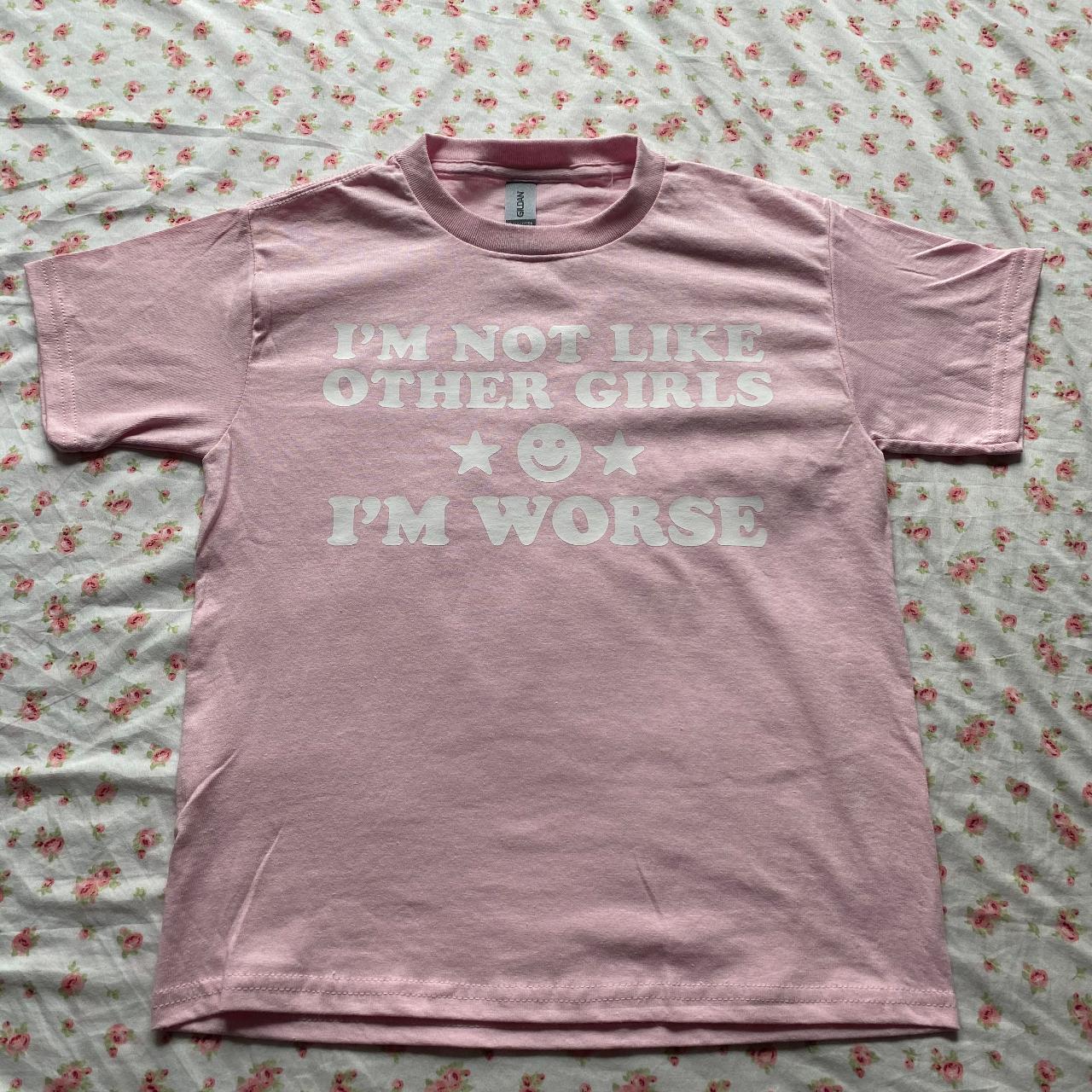 I'm Not Like Other Girls, Im Worse Light Pink Tee... - Depop