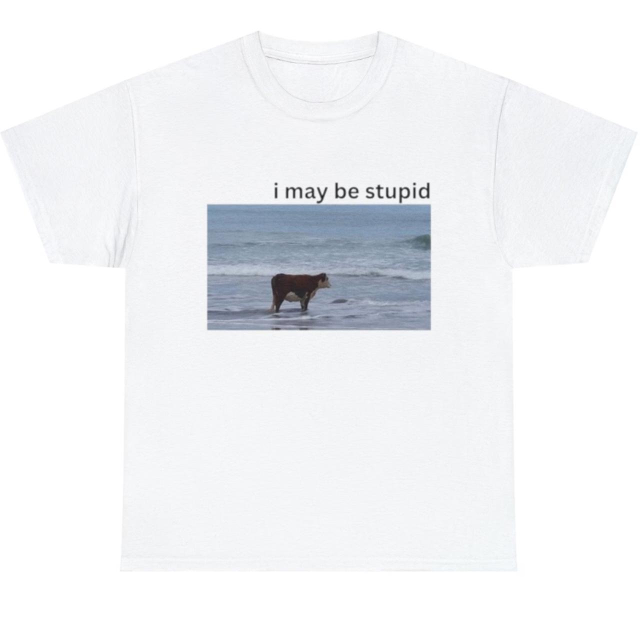 Funny brand new, I am be stupid cow meme shirt. All... - Depop