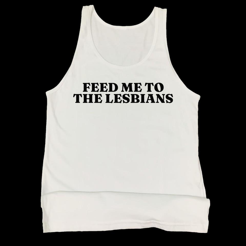 Feed Me To The Lesbians Tank... - Depop