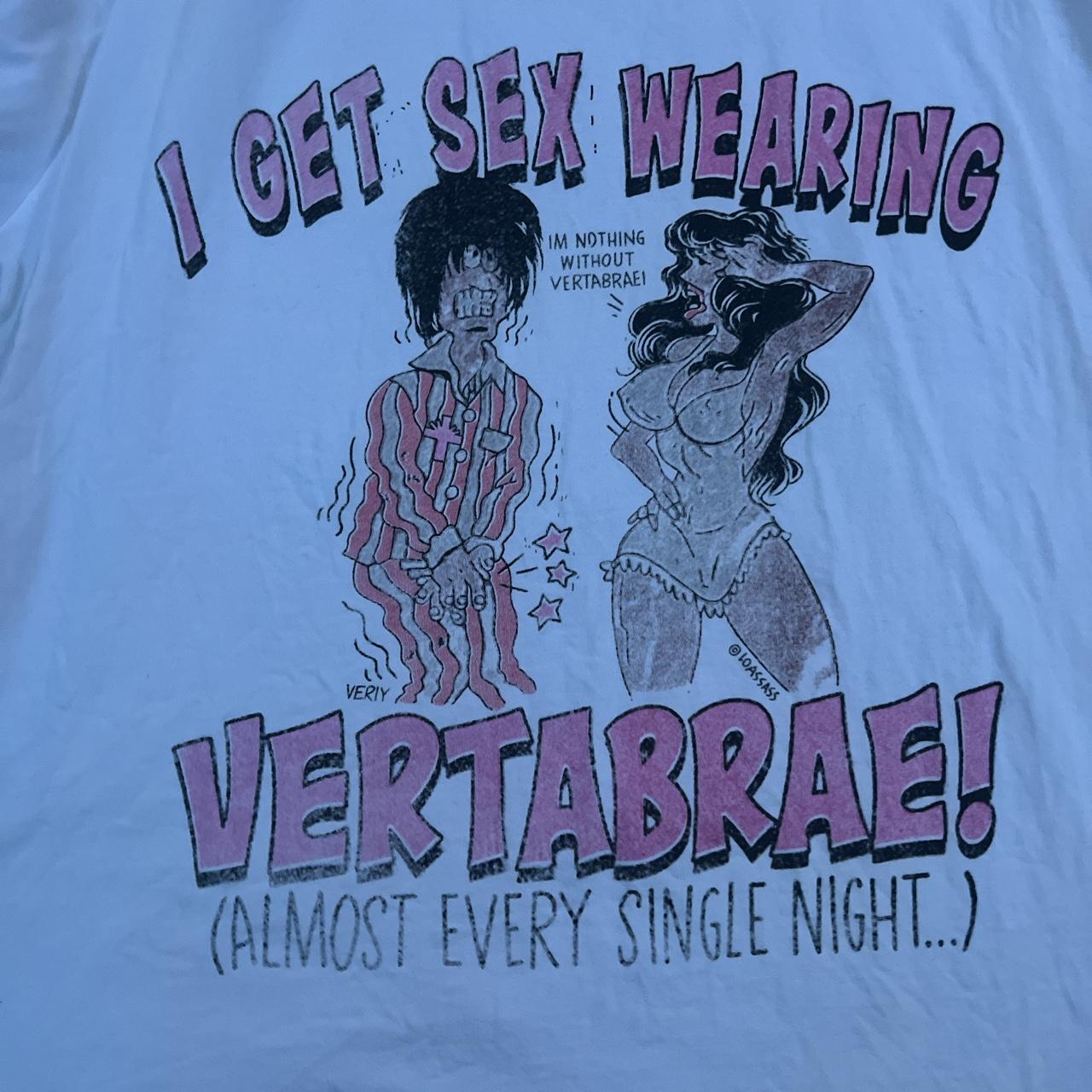 I Get Sex Wearing Vertabrae Shirt, Selling a lot of...