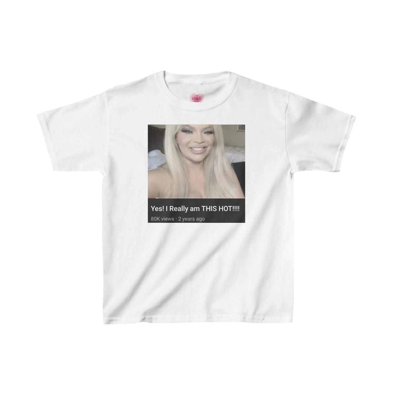 YES i really AM THIS HOT!!' trisha paytas baby tee - Depop