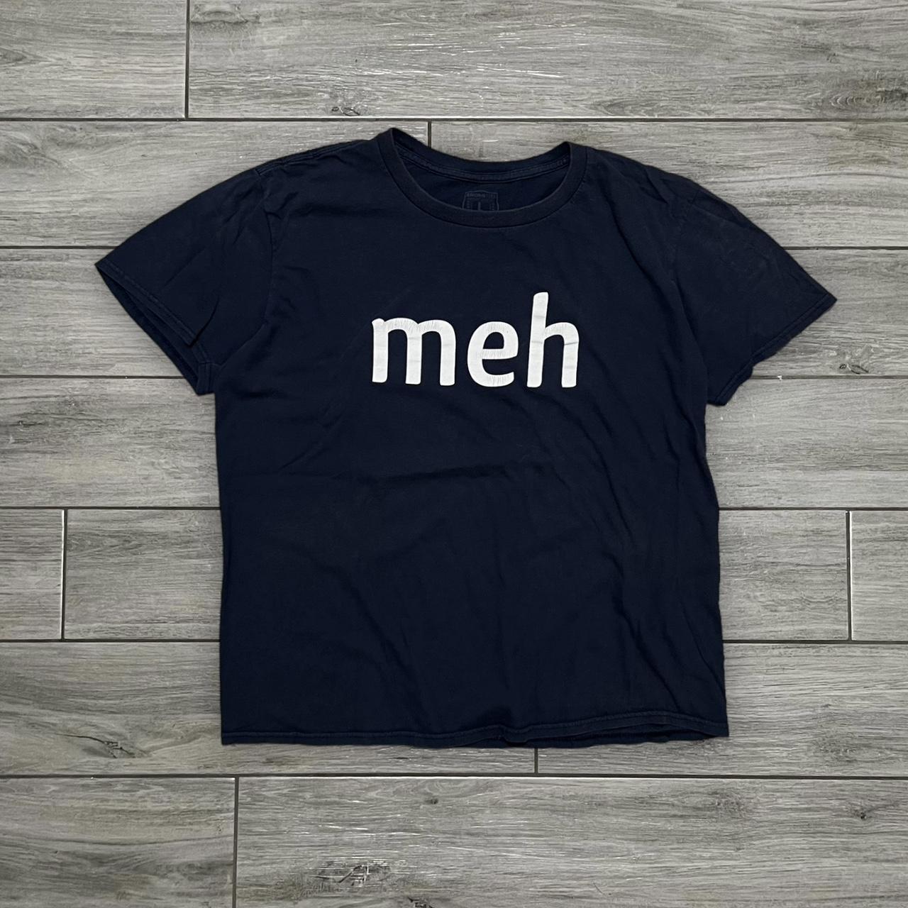 Meh on sale t shirt