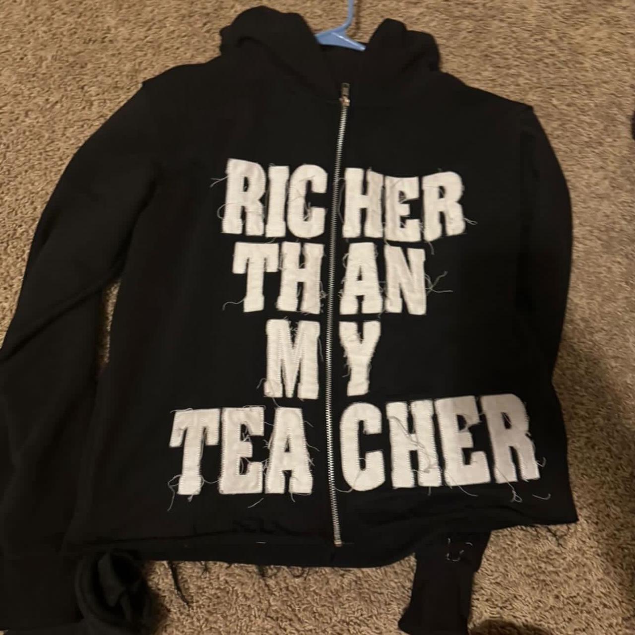 Richer than my teacher hoodie Small Worn 2x - Depop