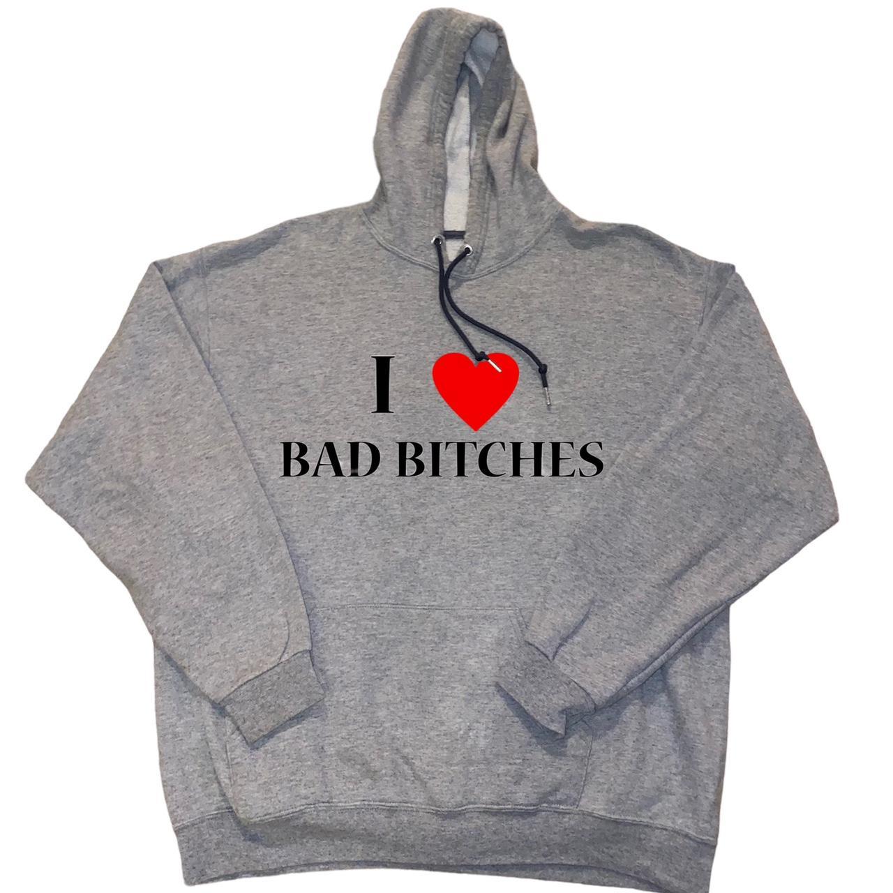 I ️ BAD BITCHES HOODIE custom i love bad bitches... - Depop