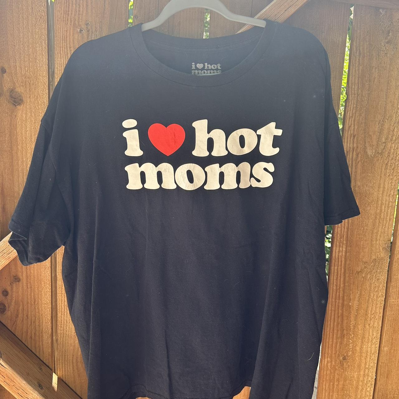 i love hot moms t shirts