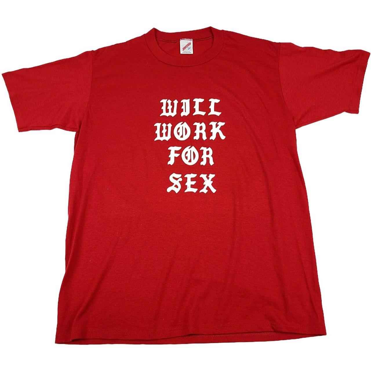 Vintage Will Work For Sex Shirt This one is a... - Depop