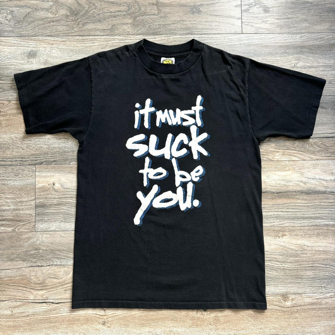 Sucks to be You T-Shirt Sucks to be You T-Shirt